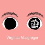 What Milo Saw He sees the world in a very special way . . ., Virginia Macgregor