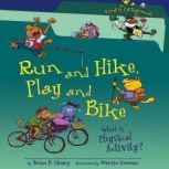 Run and Hike, Play and Bike (Revised Edition) What Is Physical Activity?, Brian P. Cleary
