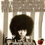 Black Lives Always Mattered; Angela Davis in Conversation; The Black Pnather Years, Geoffrey Giuliano