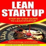 Lean Startup Step-by-Step Guide To Lean Startup (Methodology and Models), Jason Bennett, Jennifer Bowen