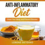 Anti-Inflammatory Diet Clean Your Body and Prevent Disease, Lorenz Detoino