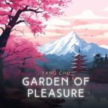 Garden of Pleasure The Tract Of The Quiet Way, Yang Chu