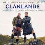 Clanlands Whisky, Warfare, and a Scottish Adventure Like No Other, Sam Heughan