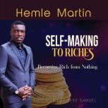 SELF-MAKING TO RICHES Becoming Rich from Nothing, Hemle Martin