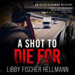 A Shot To Die For An Ellie Foreman Mystery, Libby Fischer Hellmann