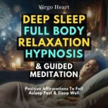 Deep Sleep Full Body Relaxation Hypnosis & Guided Meditation Positive Affirmations To Fall Asleep Fast & Sleep Well, Virgo Heart