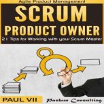 Scrum Product Owner: 21 Tips for Working with Your Scrum Master, Paul VII