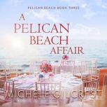 A Pelican Beach Affair (Pelican Beach Book 3), Michele Gilcrest