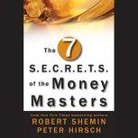 The Seven S.E.C.R.E.T.S. of the Money Masters , Peter Hirsch