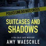 Suitcases and Shadows A FBI Cold Case Mystery, Amy Waeschle