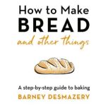 How to Make Bread, Barney Desmazery