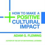 How to Make a Positive Cultural Impact, Adam G. Fleming