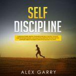 SELF DISCIPLINE: Learn Willpower, Mental Toughness And Self-Control To Resist Temptation And Achieve Your Goals While Beating Procrastination. Everyday Habits You Need To Build The Success You Want.