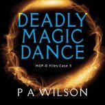 Deadly Magic Dance, P A Wilson
