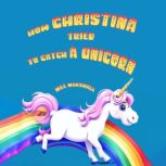 How Christina Tried to Catch a Unicorn, Max Marshall