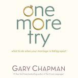 One More Try What to Do When Your Marriage is Falling Apart, Gary Chapman