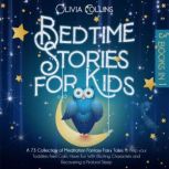 Bedtime Stories for Kids A 73 Collection of Meditation Fantasy Fairy Tales to help your Toddlers Feel Calm, Have Fun With Exciting Characters and Recovering a Natural Sleep, Olivia Collins