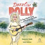 Dazzlin' Dolly The Songwriting, Hit-Singing, Guitar-Picking Dolly Parton, Suzanne Slade