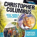 Christopher Columbus New World Explorer or Fortune Hunter?, Jessica Gunderson