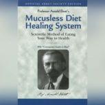 Mucusless Diet Healing System Scientific Method of Eating Your Way to Health, Arnold Ehret