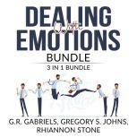 Dealing with Emotions Bundle: 3 in 1 Bundle, Anger Management, Mood Therapy, and Emotional First Aid, G.R. Gabriels