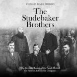 The Studebaker Brothers: The Lives and Legacy of the Family Behind the Famous Automobile Company, Charles River Editors