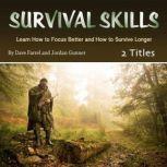 Survival Skills Learn How to Focus Better and How to Survive Longer