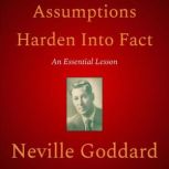 Assumptions Harden Into Fact, Neville Goddard