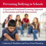 Preventing Bullying in Schools A Social and Emotional Learning Approach to Prevention and Early Intervention, Catherine P. Bradshaw