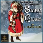 The Life and Adventures of Santa Claus Classic Tales Edition, L. Frank Baum