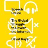 Speech Police The Global Struggle to Govern the Internet, David Kaye