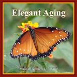 Elegant Aging Growing Deeper, Stronger & Wiser, William G. DeFoore