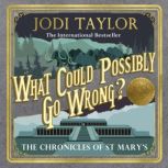 What Could Possibly Go Wrong?, Jodi Taylor