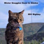 Mister Snuggles Goes to Alaska
