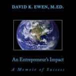An Entrepreneur's Impact: A Memoir of Success, David Ewen