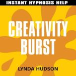 Creativity Burst - Instant Hypnosis Help Help for People in a Hurry!, Lynda Hudson