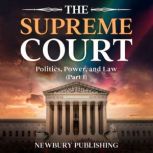 The Supreme Court Power, Politics, and Law, Newbury Publishing