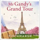 Mr Gandy's Grand Tour The uplifting, enchanting novel by bestselling author and national treasure Alan Titchmarsh, Alan Titchmarsh