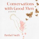 Conversations with Good Men, Bethel Swift