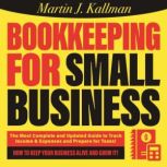 Bookkeeping for Small Business The Most Complete and Updated Guide with Tips and Tricks to Track Income & Expenses and Prepare for Taxes, Martin J. Kallman