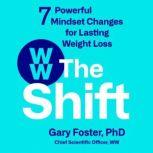 The Shift 7 Powerful Mindset Changes for Lasting Weight Loss, Gary Foster, PhD