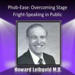 Phob-Ease: Overcoming Stage Fright-Speaking in Public, Howard Liebgold