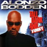 Alonzo Bodden: Tall, Dark and Funny, Alonzo Bodden