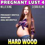 Hard Wood : Pregnant Lust 4 (Pregnancy Erotica Rough Sex Anal Sex Erotica), Millie King