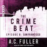 The Crime Beat Episode 8: San Francisco, A.C. Fuller