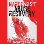 Narcissist Abuse Recovery A Step-by-Step Guide to Finding Peace and Healing Your Heart After a Breakup How to Overcome Your Toxic Ex, Rebuild Your Trust in Yourself, and Boost Your Self-Esteem (2022), Scott Lane