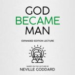 God Became Man Expanded Edition Lecture, Neville Goddard