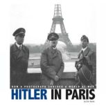 Hitler in Paris How a Photograph Shocked a World at War