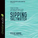 Sipping Saltwater How to find lasting satisfaction in a world of thirst, Steve Hoppe
