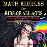 Math Riddles for Kids of all ages Boost your thinking abilities while having fun and entertainment., Marcelo Gameiro